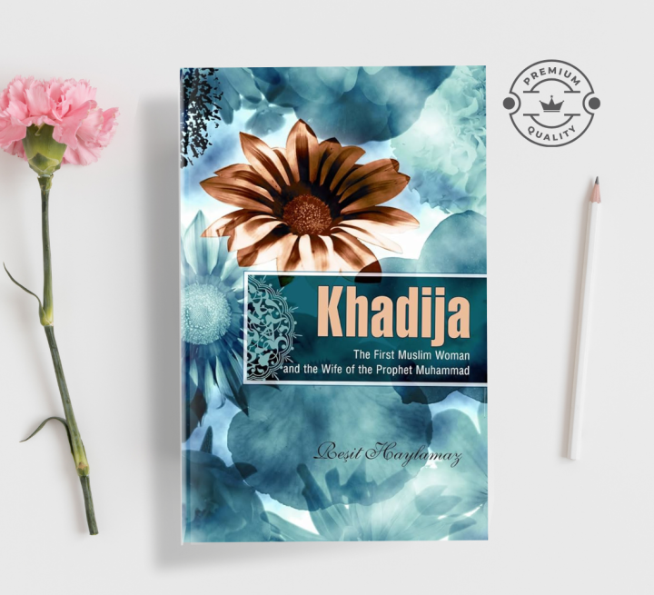 Khadija: The First Muslim and the Wife of the Prophet Muhammad by Reşit Haylamaz (Premium Quality Paperback)