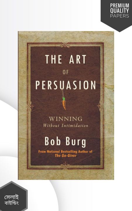 The Art of Persuasion: Winning Without Intimidation by Bob Burg (Premium-Paperback)