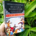 Destiny Disrupted: A History of the World Through Islamic Eyes by Tamim Ansary. 