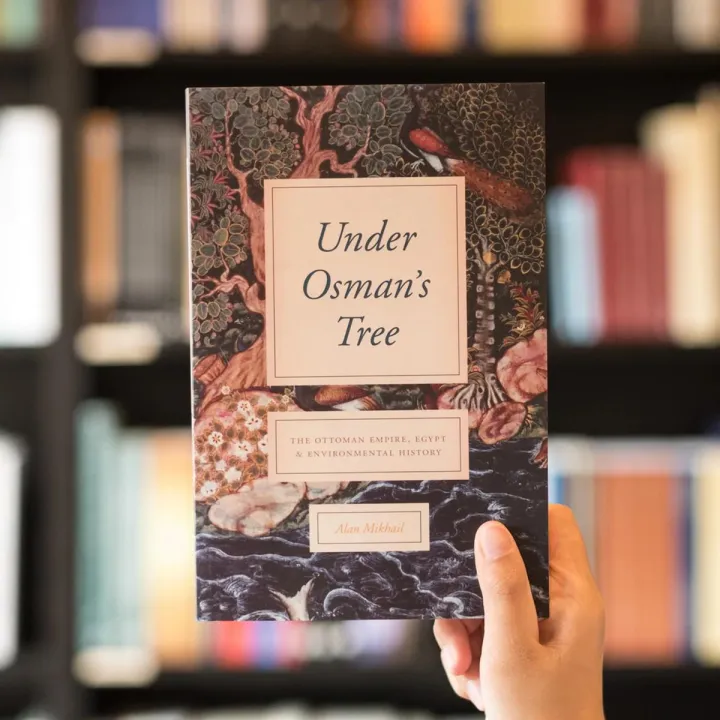 Under Osman's Tree: The Ottoman Empire, Egypt, and Environmental History by Alan Mikhail