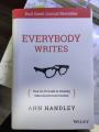 Everybody Writes: Your Go-To Guide to Creating Ridiculously Good Content by Ann Handley. 