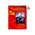 Admiral Gorshkov The Man Who Challenged The U.S Navy By Norman Polmar & Thomas A. Brooks & George Fedoroff. 