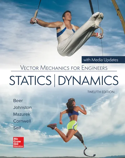 Vector Mechanics For Engineers: Statics And Dynamics by Beer, Johnston, Mazurek, Cornwell and Self