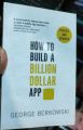 How to Build a Billion Dollar App by George Berkowski. 