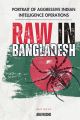 RAW IN BANGLADESH: Portrait of Aggressive Indian Intelligence Operations by Abu Rushd.