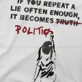 If You Repeat A Lie Often Enough It Becomes Politics Round Collar TShirt Banksy Graffiti Street Artist Pure T Shirt Man's. 
