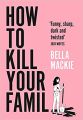 How to Kill Your Family: THE #2 SUNDAY TIMES BESTSELLER. 