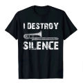 I Destroy Silence Funny Printed T-shirt Trombone Marching Shirts Men Tops Tees New Design Men Women T Shirt Men Clothing. 