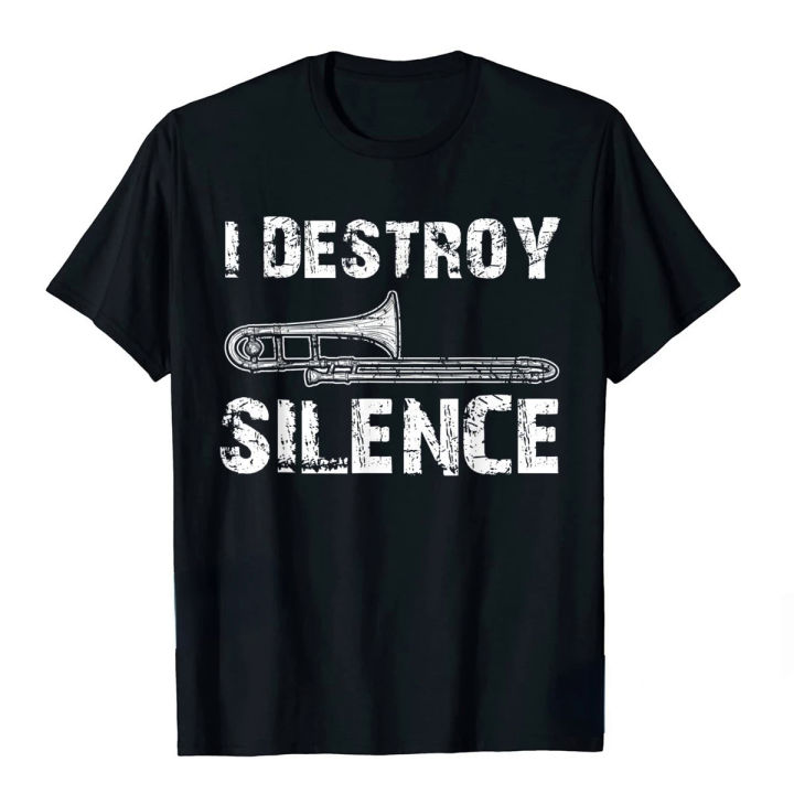 I Destroy Silence Funny Printed T-shirt Trombone Marching Shirts Men Tops Tees New Design Men Women T Shirt Men Clothing