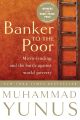 Banker to the Poor: Micro-Lending and the Battle Against World Povertyby Muhammad Yunus (Paperback-premium). 