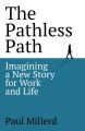 The Pathless Path: Imagining a New Story For Work and Life by Paul Millerd (Premium-Paperback). 
