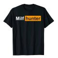 MILF Hunter Funny Adult Humor Joke For Men Who Love Milfs Graphic Top T-Shirts Tops Shirts Brand New Cotton Holiday Tight Adult.