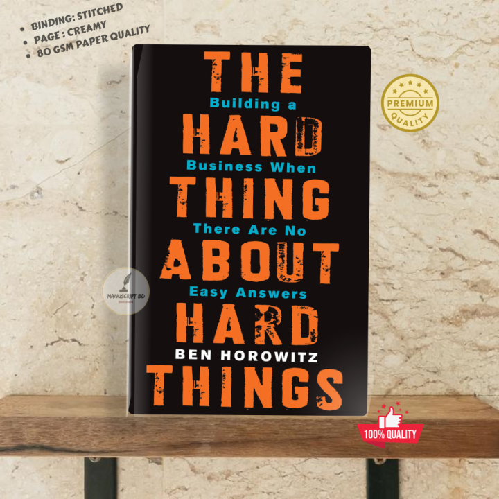 The Hard Thing About Hard Things: Building a Business When There Are No Easy Answers by Ben Horowitz