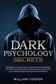 Dark Psychology Secrets: The Beginner's Guide to Learn Covert Emotional Manipulation, NLP, Mind Control, Deception, and Brainwashing. Discover the Art of Reading People and Influence Human Behavior by William Cooper. 