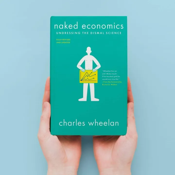 Na ked Economics: Undressing the Dismal Science by Charles Wheelan