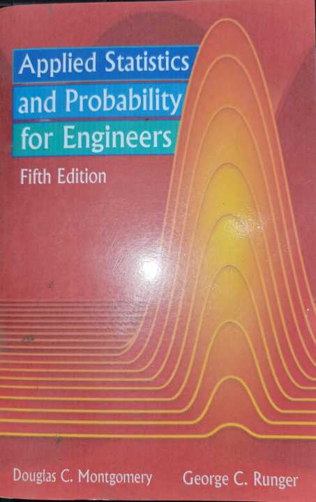 Applied Statistics and Probability for Engineers By Douglas C. Montgomery & George C. Runger