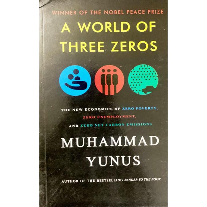 A World of Three Zeros: The New Economics of Zero Poverty, Zero Unemployment and Zero Net Carbon Emissions Paperback –(Bangladeshi Print)