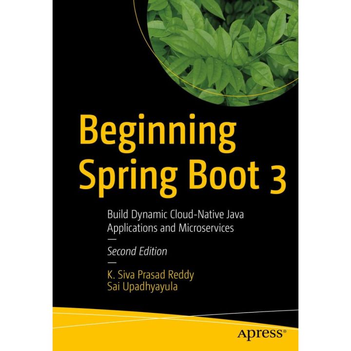 Beginning Spring Boot 3: Build Dynamic Cloud-Native Java Applications and Microservices by K Siva Prasad Reddy , Sai Upadhyayula – November 27, 2022 English Edition ,Second Edition