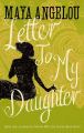 Letter to My Daughter by Maya Angelou. 