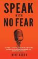 Speak With No Fear: Go from a Nervous, Nauseated, and Sweaty Speaker to an Excited, Energized, and Passionate Presenter Book by Mike Acker. 