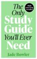The Only Study Guide You'll Ever Need: Simple tips, tricks and techniques to help you ace your studies and pass your exams! by Jade Bowler. 
