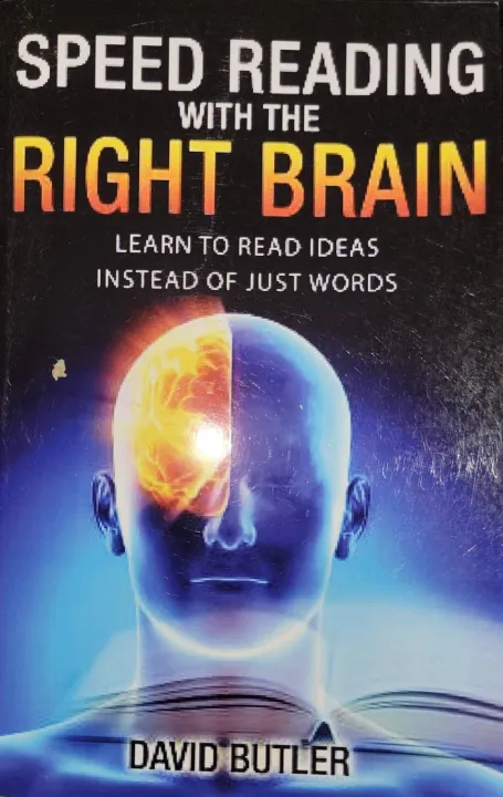 Speed Reading with the Right Brain: Learn to Read Ideas Instead of Just Words By David Butler
