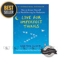 Love for Imperfect Things: How to Accept Yourself in a World Striving for Perfection. 