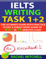 IELTS Writing Task 1 + 2 Book : The Ultimate Guide with Practice to Get a Target Band Score of 8.0+ In 10 Minutes a Day by Rachel Mitchell. 