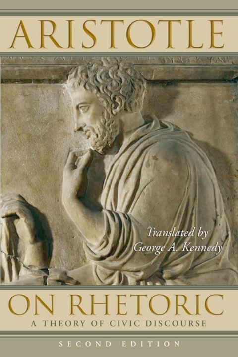 On Rhetoric; A Theory of Civic Discourse By Aristotle