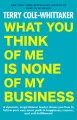 What You Think of Me Is None of My Business Paperback. 