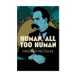 Human, All Too Human Book by Friedrich Nietzsche. 