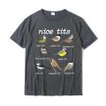 Nice Tits Funny Bird Watching Funny Tit Birds Birdwatcher T-Shirt Cotton Tops T Shirt Design Special Street T Shirts. 