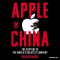 Apple in China: The Capture of the World's Greatest Company by Patrick McGee. 