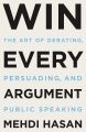 Win Every Argument: The Art of Debating, Persuading, and Public Speaking by Mehdi Hasan - Paperback. 