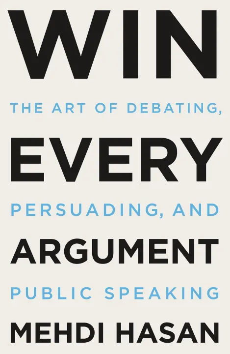 Win%20Every%20Argument:%20The%20Art%20of%20Debating,%20Persuading,%20and%20Public%20Speaking%20by%20Mehdi%20Hasan%20-%20Paperback%20-%20Image%202