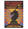 How to Reassess Your Chess: Chess Mastery Through Chess Imbalances By Jeremy Silman (Chess Book). 