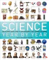 Science Year by Year: The Ultimate Visual Guide to the Discoveries That Changed the World Hardcover. 