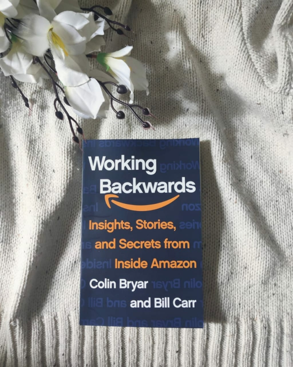 Working Backwards: Insights, Stories, and Secrets from Inside Amazon by Colin Bryar,Bill Carr