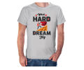 Work Hard Dreem Big T Shirt for male.