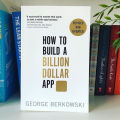 How to Build a Billion Dollar App by George Berkowski. 