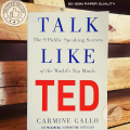 Talk Like TED: The 9 Public-Speaking Secrets of the World's Top Minds by Carmine Gallo. 