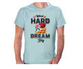 Work Hard Dreem Big T Shirt for male.