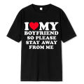 I Love My Boyfriend Clothes I Love My Girlfriend T Shirt Men So Please Stay Away From Me Funny BF GF Saying Quote Gift Tee Tops Dislikelike. 