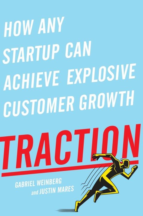 Traction: How Any Startup Can Achieve Explosive Customer Growth by Gabriel Weinberg