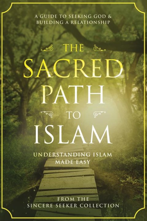 The Sacred Path to Islam: A Guide to Seeking Allah (God) & Building a Relationship (Islamic Books for New Converts: Understanding Islam | Learn Islam ... of Islam | Islam Beliefs and Practices) by The Sincere Seeker Collection