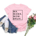 Ma Mama mom bruh T shirt funny mom T-shirt Mama Shirt women short sleeve tshirts Mother's Day gift mom life tops female tee.