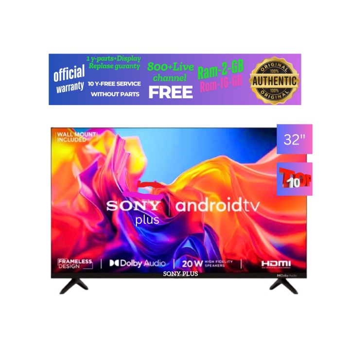 Sony Plus 32'' Smart Android Wi-Fi HD Led TV RAM 2 GB ROM 16 GB ( টিভি কিনলেই 400 + চ্যানেল ডিস ফ্রী ) 4K Supported
