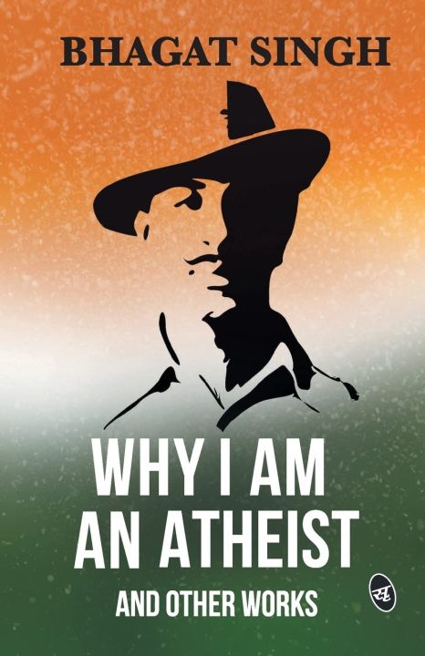 Why I am an Atheist and Other Works by Bhagat Singh