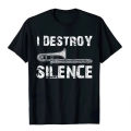 I Destroy Silence Funny Printed T-shirt Trombone Marching Shirts Men Tops Tees New Design Men Women T Shirt Men Clothing. 