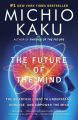 The Future of the Mind by Michio Kaku. 